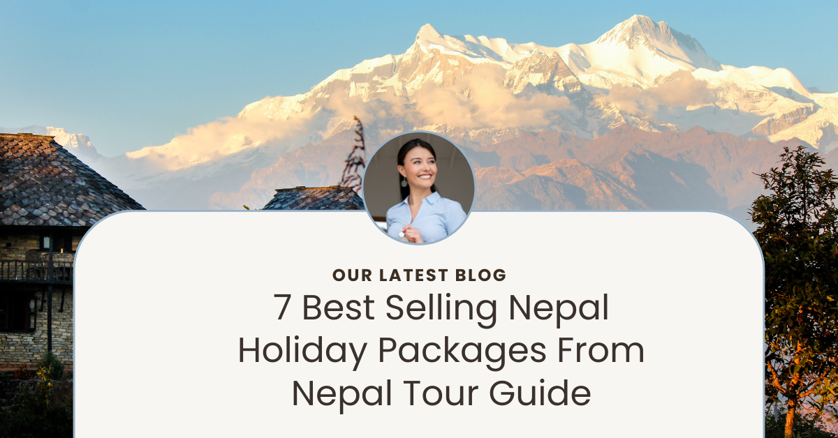 7 Best Selling Nepal Holiday Packages From Nepal Tour Guide