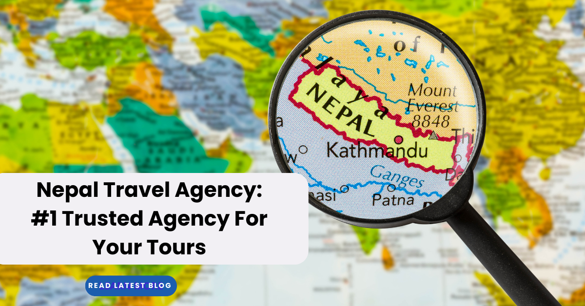 Nepal Travel Agency: #1 Trusted Agency For Your Tours