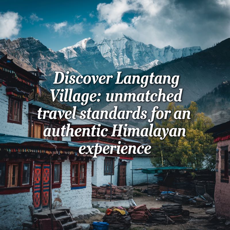 Langtang Village : Unmatched Travel Standards for an Authentic Himalayan Experience