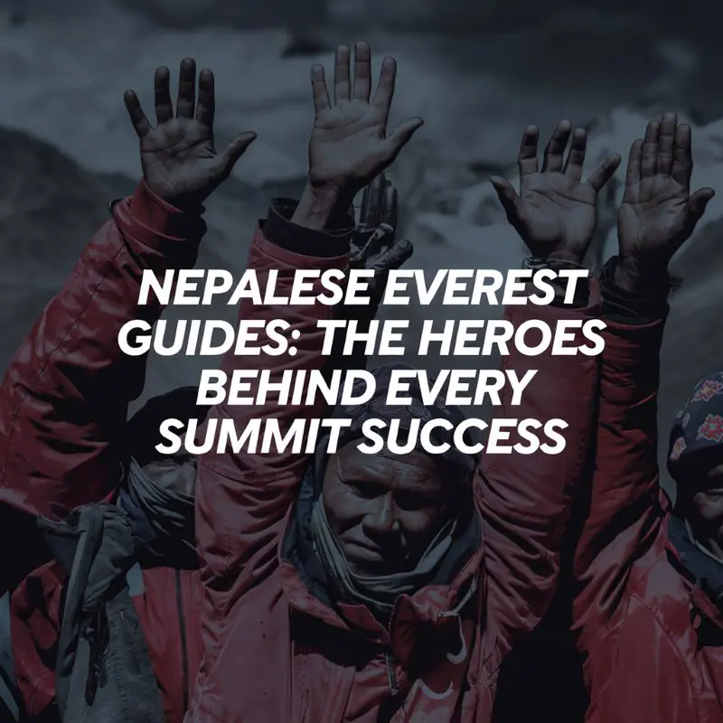 Nepalese Everest Guides: The Heroes Behind Every Summit Success Nepalese Everest Guides: The Heroes Behind Every Summit Success