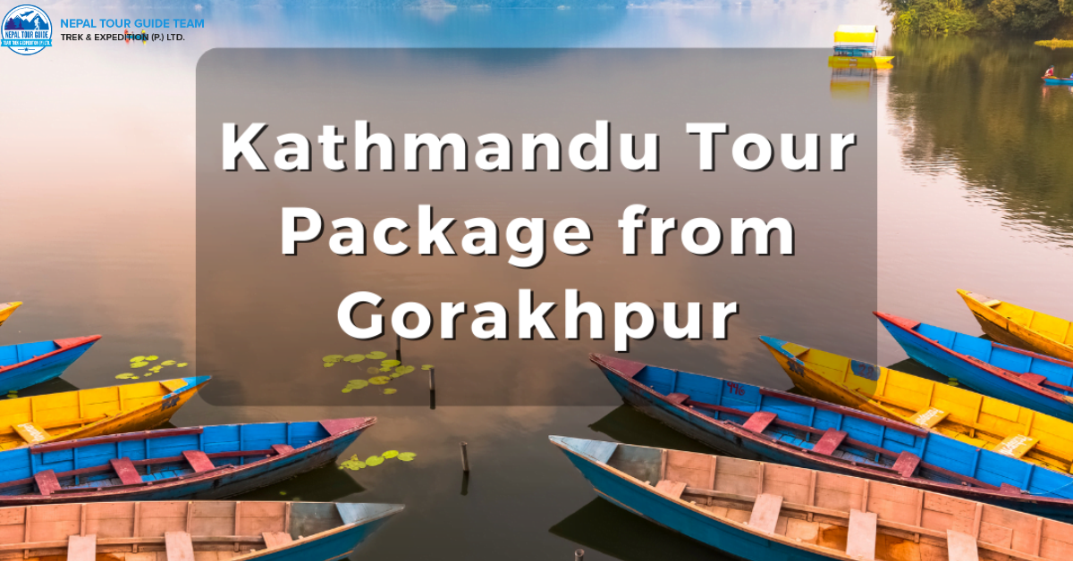 Why Choose a Kathmandu Tour from Gorakhpur